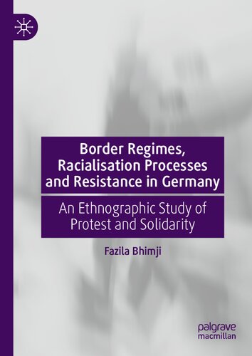 Border Regimes, Racialisation Processes and Resistance in Germany: An Ethnographic Study of Protest and Solidarity