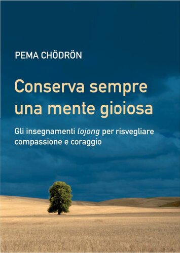 Conserva sempre una mente gioiosa. Gli insegnamenti lojong per risvegliare compassione e coraggio