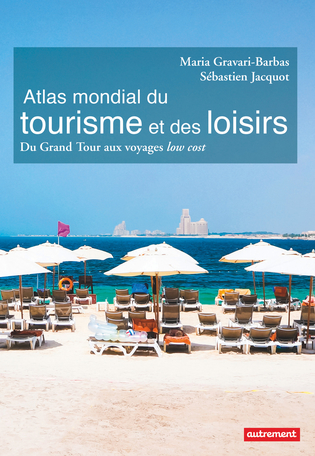 Atlas mondial du tourisme et des loisirs : Du Grand Tour aux voyages low cost