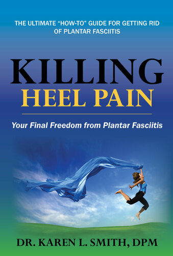 Killing Heel Pain: Your Final Freedom From Plantar Fasciitis