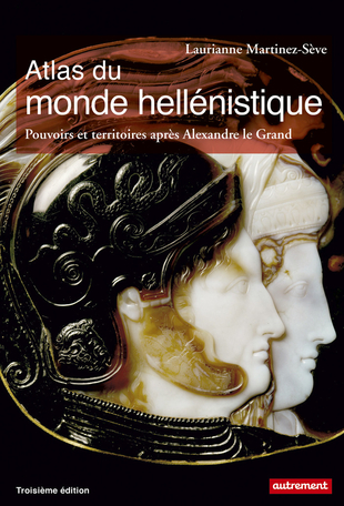 Atlas du monde hellénistique (336-31 av. J.-C.) : Pouvoir et territoires après Alexandre le Grand