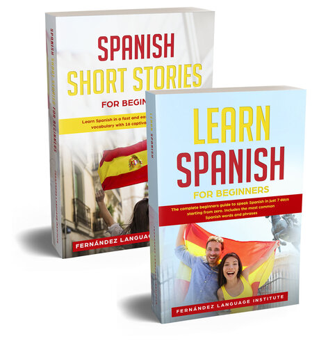 Spanish for Beginners: 2 Books in 1: The Complete Beginners Guide to Learn Spanish Starting from Zero and Become Fluent in just 7 Days