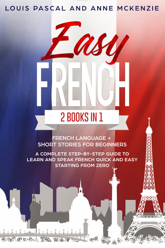 Easy French: 2 Books in 1 French Language + Short Stories for Beginners. A complete step-by-step guide to learn and speak French quick and easy starting from zero