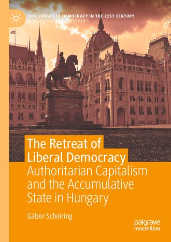 The Retreat of Liberal Democracy Authoritarian Capitalism and the Accumulative State in Hungary