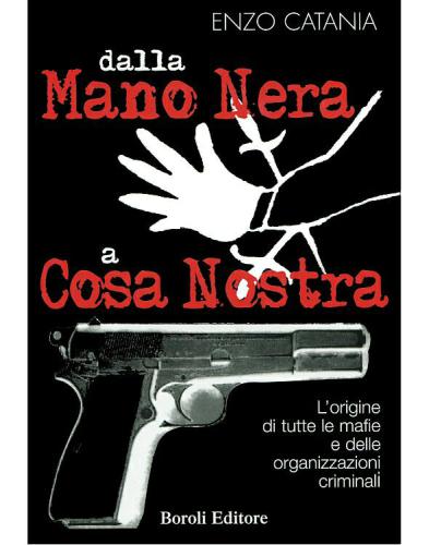 Dalla mano nera a cosa nostra l'origine di tutte le mafie e delle organizzazioni criminali