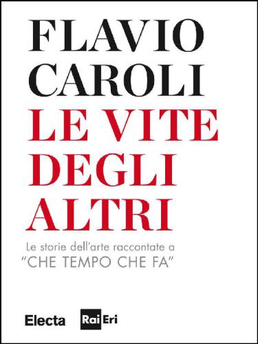 Le vite degli altri: le storie dell'arte raccontate a ''Che tempo che fa''