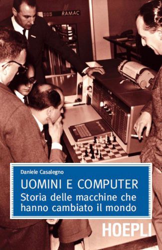 Uomini e computer: Storia delle macchine che hanno cambiato il mondo