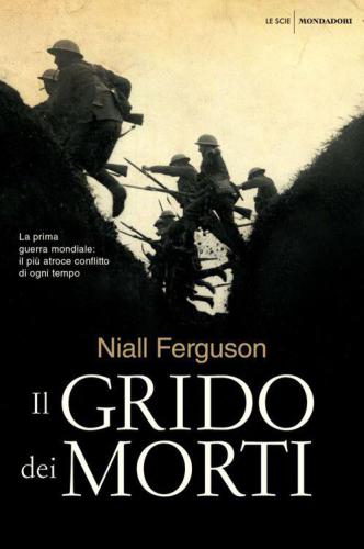 Il grido dei morti: La prima guerra mondiale 1: il più atroce conflitto di ogni tempo