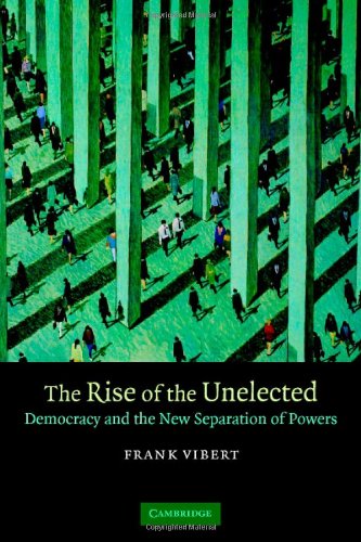 The Rise of the Unelected: Democracy and the New Separation of Powers