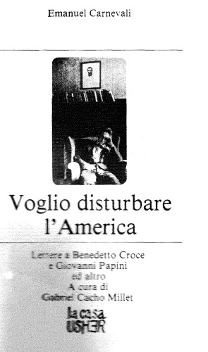 Voglio disturbare l'America. Lettere a Benedetto Croce e Giovanni Papini ed altro