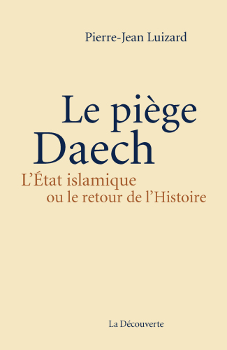 Le piege Daech L’Etat islamique ou le retour de l’Histoire