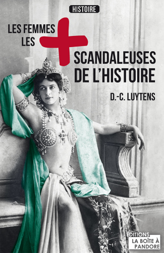 Les femmes les plus scandaleuses de l'Histoire: Portraits de femmes hors du commun