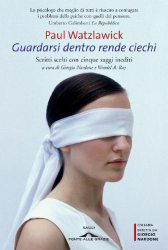 Guardarsi dentro rende ciechi: Scritti scelti con cinque saggi inediti