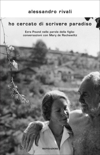 Ho cercato di scrivere paradiso. Viaggio nelluniverso di E. Pound