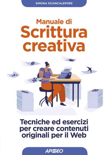 Manuale di scrittura creativa: tecniche ed esrcizi per creare contenuti originali per il web