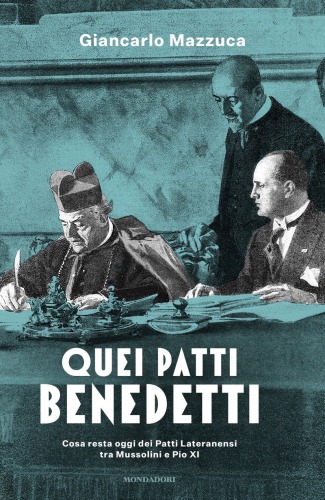 Quei patti benedetti: cosa resta oggi dei Patti Lateranensi tra Mussolini e Pio XI