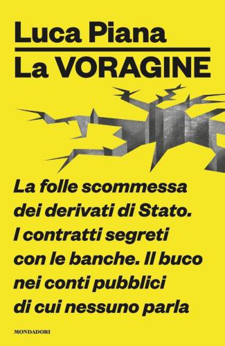 La voragine: la folle scommessa dei derivati di Stato, i contratti segreti con le banche, il buco nei conti pubblici di cui nessuno parla