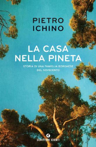 La casa nella pineta: Storia di una famiglia borghese del Novecento