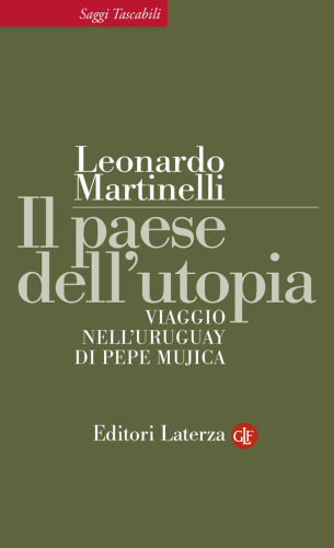 Il paese dell'utopia: viaggio nell'Uruguay di Pepe Mujica