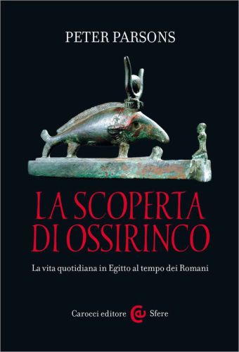 La scoperta di Ossirinco: la vita quotidiana in Egitto al tempo dei Romani