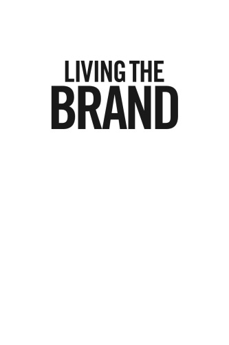 Living the Brand: How to Transform Every Member of Your Organization Into a Brand Champion