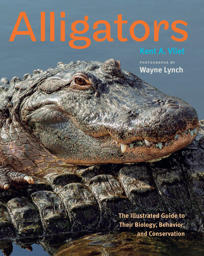 Alligators: The Illustrated Guide to Their Biology, Behavior, and Conservation