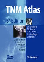 TNM Atlas: Guide illustré de la classification TNM/pTNM des tumeurs malignes