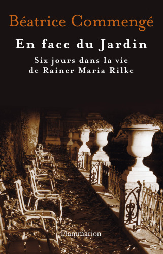 En face du jardin. Six jours dans la vie de Reiner Maria Rilke