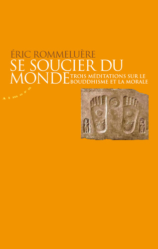 Se soucier du monde: Trois méditations sur le bouddhisme et la morale