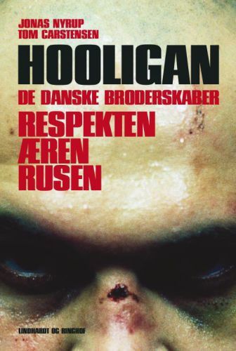 Hooligan: respekten, æren, rusen: de danske broderskaber