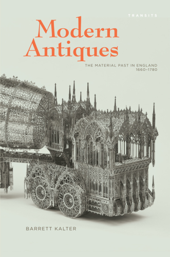 Modern antiques: the material past in England, 1660-1780