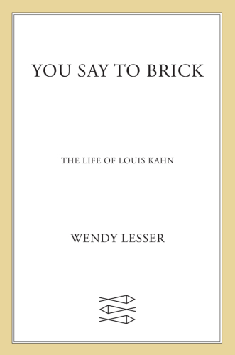 You say to brick: the life of Louis Kahn