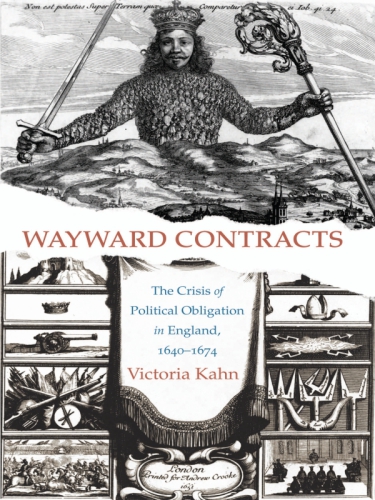 Wayward contracts: the crisis of political obligation in England, 1640-1674