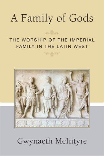 A Family of Gods: the worship of the imperial family in the Latin West