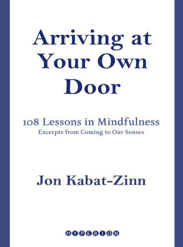 Arriving at Your Own Door: 108 Lessons in Mindfulness