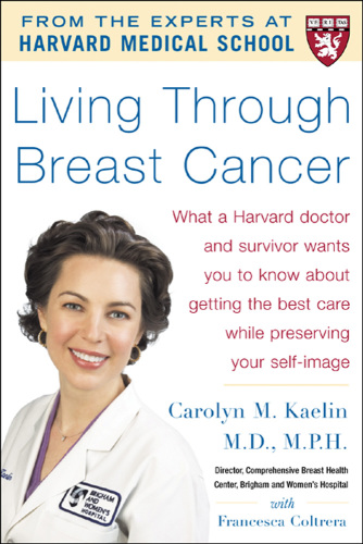 Living through breast cancer: what a Harvard doctor and survivor wants you to know about getting the best care while preserving your self-image