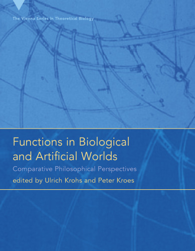 Functions in Biological and Artificial Worlds: Comparative Philosophical Perspectives