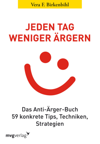 Jeden Tag weniger ärgern: Das Anti-Ärger-Buch: 59 konkrete Tips, Techniken, Strategien