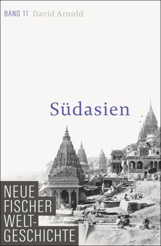 Neue Fischer Weltgeschichte. Band 11 Südasien