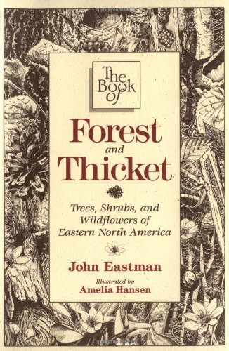 The Book of Forest and Thicket: Trees, Shrubs, and Wildflowers of Eastern North America