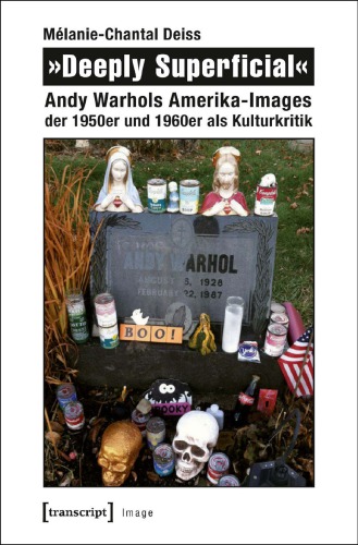 'Deeply superficial': Andy Warhols Amerika-Images der 1950er und 1960er als Kulturkritik