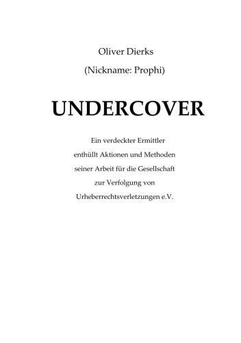 Undercover: ein verdeckter Ermittler enthüllt Aktionen und Methoden seiner Arbeit für die Gesellschaft zur Verfolgung von Urheberrechtsverletzungen e.V