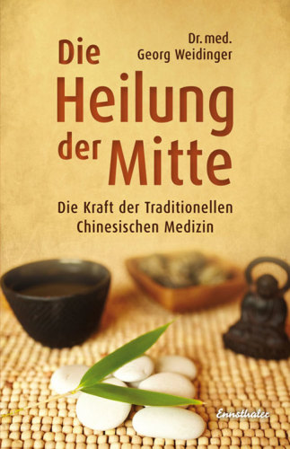 Die Heilung der Mitte: Die Kraft der Traditionellen Chinesischen Medizin