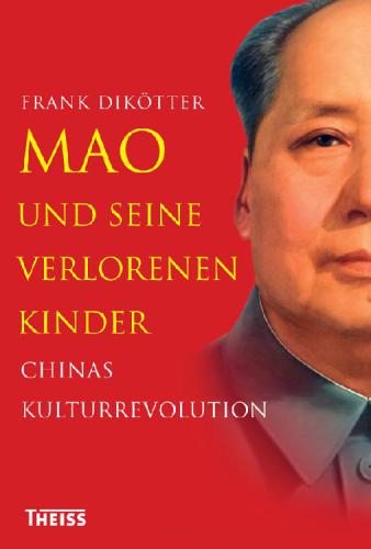 Mao und seine verlorenen Kinder Chinas Kulturrevolution