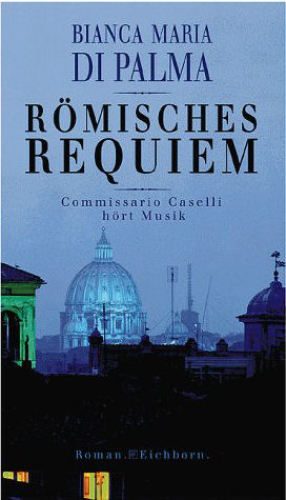 Römisches Requiem: Commissario Caselli hört Musik ; [Roman]