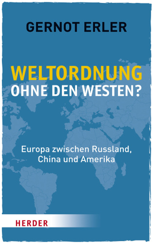 Weltordnung ohne den Westen? Europa zwischen Russland, China und Amerika