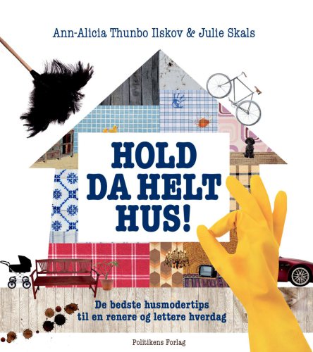 Hold da helt hus!: De bedste husmodertips til en renere og lettere hverdag