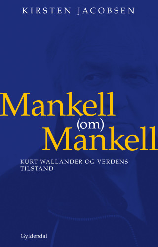 Mankell (om) Mankell: Kurt Wallander og verdens tilstand