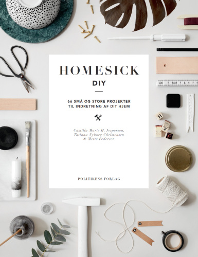 HOMESICK DIY: 66 SMÅ OG STORE PROJEKTER TIL INDRETNING AF DIT HJEM