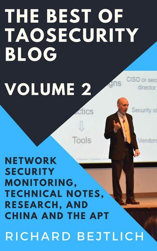 The Best of TaoSecurity Blog, Volume 2: Network Security Monitoring, Technical Notes, Research, and China and the Advanced Persistent Threat